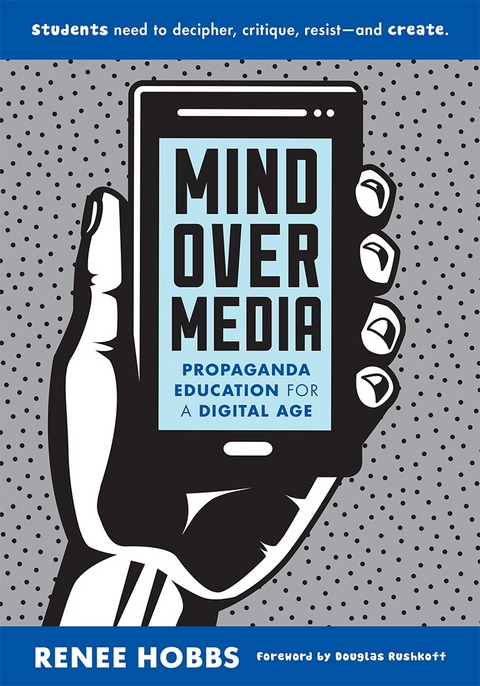 Mind Over Media: Propaganda Education for a Digital Age - Renee Hobbs