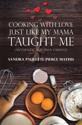 Cooking with Love Just Like My Mama Taught Me -  Sandra Paulette Pierce Mathis