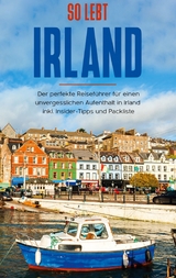 So lebt Irland: Der perfekte Reiseführer für einen unvergesslichen Aufenthalt in Irland inkl. Insider-Tipps und Packliste - Miriam Landmann