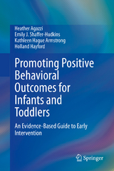 Promoting Positive Behavioral Outcomes for Infants and Toddlers -  Heather Agazzi,  Emily J. Shaffer-Hudkins,  Kathleen Hague Armstrong,  Holland Hayford