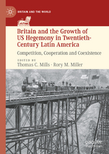 Britain and the Growth of US Hegemony in Twentieth-Century Latin America - 