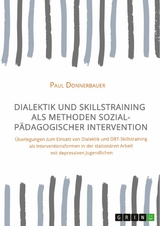 Dialektik und Skillstraining als Methoden sozialpädagogischer Intervention - Paul Donnerbauer