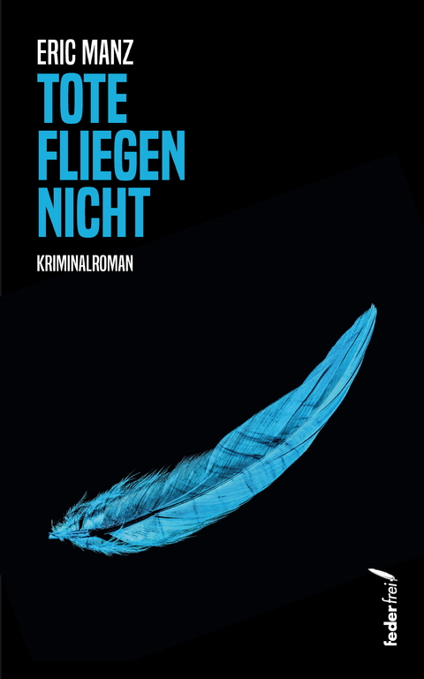 Tote fliegen nicht: Kriminalroman -  Eric Manz