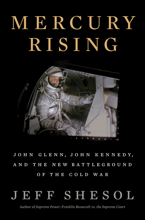Mercury Rising: John Glenn, John Kennedy, and the New Battleground of the Cold War - Jeff Shesol