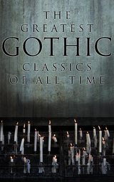 The Greatest Gothic Classics of All Time - H. P. Lovecraft, Edgar Allan Poe, Henry James, Wilkie Collins, Nathaniel Hawthorne, Arthur Machen, William Hope Hodgson, Arthur Conan Doyle, Grant Allen, Mary Shelley, Bram Stoker, Théophile Gautier, Richard Marsh, Joseph Sheridan Le Fanu, Charles Dickens, Fitz-James O'Brien, Horace Walpole, William Thomas Beckford, Eliza Parsons, William Godwin, Ann Radcliffe, Matthew Gregory Lewis, Charles Brockden Brown, Jane Austen, Thomas Love Peacock, John William Polidori, Washington Irving, Charles Robert Maturin, James Hogg, Victor Hugo, Frederick Marryat, Nikolai Gogol, Charlotte Brontë, Emily Brontë, James Malcolm Rymer, Thomas Peckett Prest, George Eliot, Robert Louis Stevenson, Oscar Wilde, Anna Katharine Green, Charlotte Perkins Gilman, George MacDonald, John Meade Falkner, H. G. Wells, W. W. Jacobs, Robert Hugh Benson, Gaston Leroux