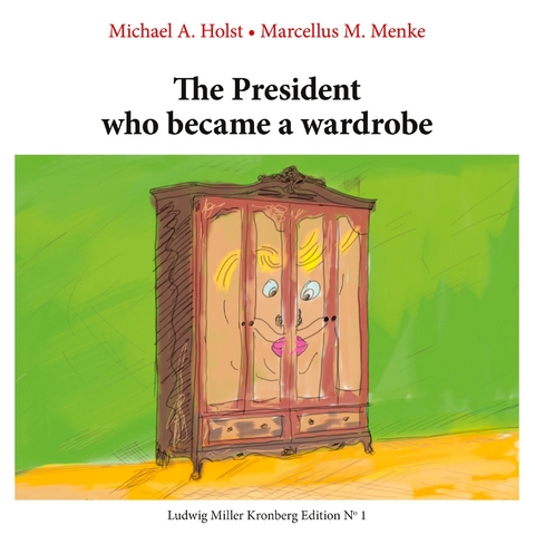 The President who became a Wardrobe - Michael A. Holst, Marcellus M. Menke