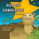 Bob die Sandkatze - Frank Bonkowski, Jubilee Bonkowski