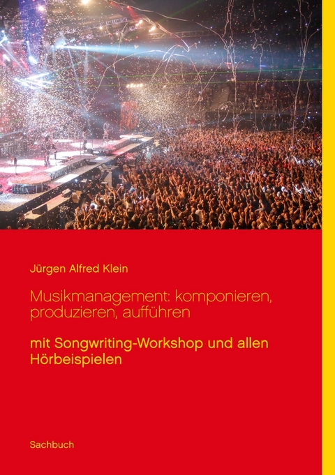 Musikmanagement: komponieren, produzieren, aufführen - Jürgen Alfred Klein