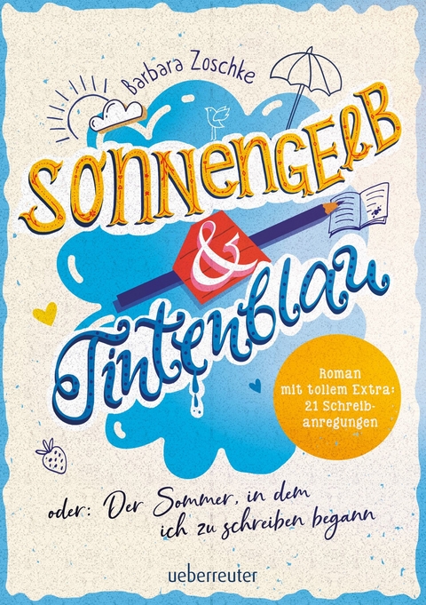 Sonnengelb & Tintenblau oder: Der Sommer, in dem ich zu schreiben begann (Roman mit tollem Extra: 21 Schreibanregungen) - Barbara Zoschke