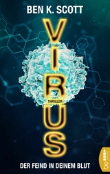 Virus - Der Feind in deinem Blut - Ben K. Scott