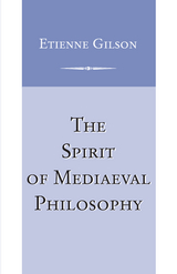 Spirit of Mediaeval Philosophy, The - Etienne Gilson