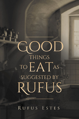 Good Things to Eat As Suggested by Rufus -  Rufus Estes