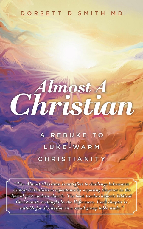 Almost a Christian : A Rebuke to Luke-Warm Christianity -  Dorsett D. Smith MD