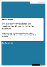 Der Einfluss von westlichen und muslimischen Werten im türkischen Strafrecht - Sascha Wendt