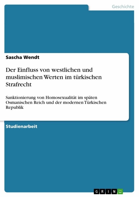 Der Einfluss von westlichen und muslimischen Werten im türkischen Strafrecht - Sascha Wendt