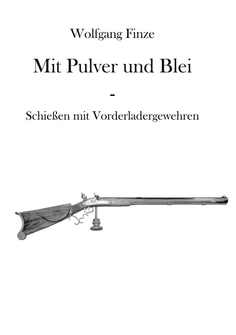 Mit Pulver und Blei - Wolfgang Finze
