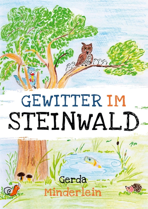 Gewitter im Steinwald und andere Geschichten für Kinder aus Wald und Garten - Gerda Minderlein