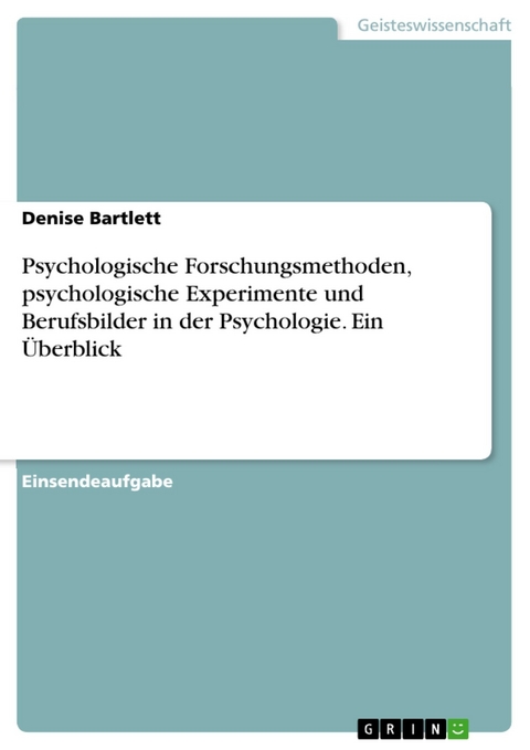 Psychologische Forschungsmethoden, psychologische Experimente und Berufsbilder in der Psychologie. Ein Überblick - Denise Bartlett