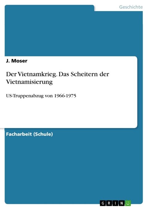 Der Vietnamkrieg. Das Scheitern der Vietnamisierung - J. Moser