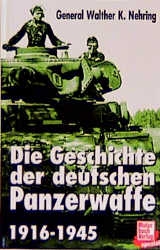 Die Geschichte der deutschen Panzerwaffe 1916-1945 - Walther K Nehring