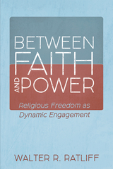 Between Faith and Power -  Walter R. Ratliff