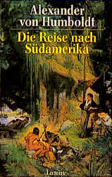 Die Reise nach Südamerika - Alexander von Humboldt