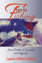 Deep Sea Fishing - from Destin to Cozumel and Beyond -  Clifford  G. McCaa