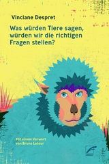 Was würden Tiere sagen, würden wir die richtigen Fragen stellen? - Vinciane Despret