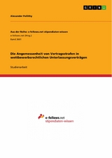 Die Angemessenheit von Vertragsstrafen in wettbewerbsrechtlichen Unterlassungsverträgen - Alexander Pollithy