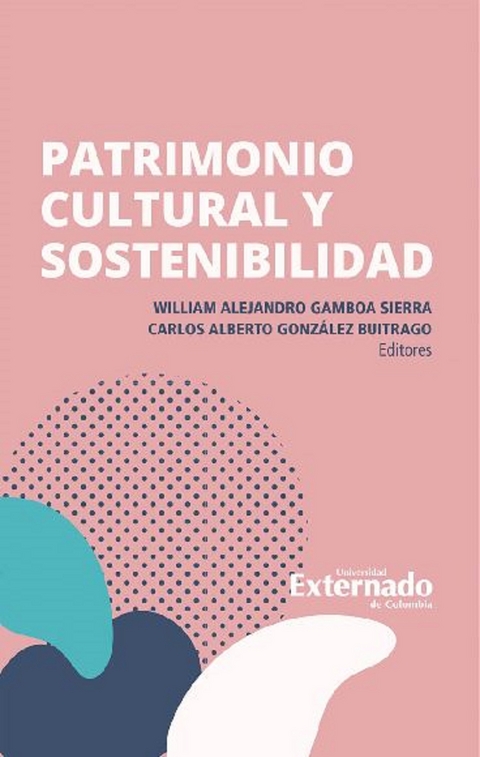 Patrimonio cultural y sostenibilidad - Liliana Patricia Ortiz Ospino, Alejandra Fonseca Barrera, Ximena Ardila Silva, Riemer Knoop, William Alejandro Gamboa Sierra, Carlos Alberto González Buitrago