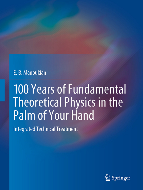 100 Years of Fundamental Theoretical Physics in the Palm of Your Hand - E. B. Manoukian