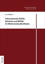 Internationale Politik, Kolonien und Militär im Werk Jeremy Benthams - Jens Wegener