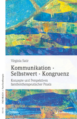 Kommunikation, Selbstwert, Kongruenz - Virginia Satir