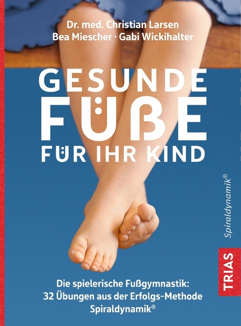 Gesunde Füße für Ihr Kind -  Christian Larsen,  Bea Miescher,  Gabi Wickihalter