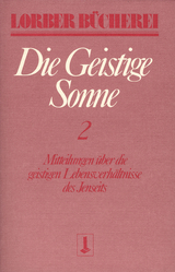 Die geistige Sonne. Mitteilungen über die geistigen Lebensverhältnisse des Jenseits / Die geistige Sonne - Jakob Lorber