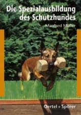 Die Spezialausbildung des Schutzhundes - Müller, Manfred