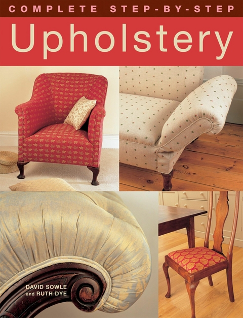 Complete Step-by-Step Upholstery -  Ruth Dye,  David Sowle