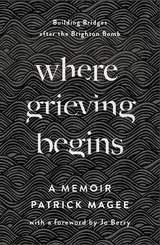 Where Grieving Begins -  Patrick Magee