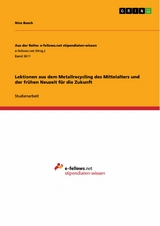 Lektionen aus dem Metallrecycling des Mittelalters und der frühen Neuzeit für die Zukunft - Nico Busch