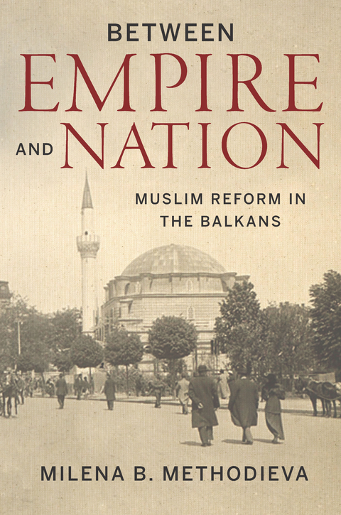 Between Empire and Nation - Milena B. Methodieva