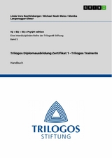 Trilogos Diplomausbildung Zertifikat 1 - Trilogos TrainerIn - Linda Vera Roethlisberger, Michael Noah Weiss, Monika Langenegger-Ulmer