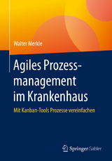 Agiles Prozessmanagement im Krankenhaus -  Walter Merkle