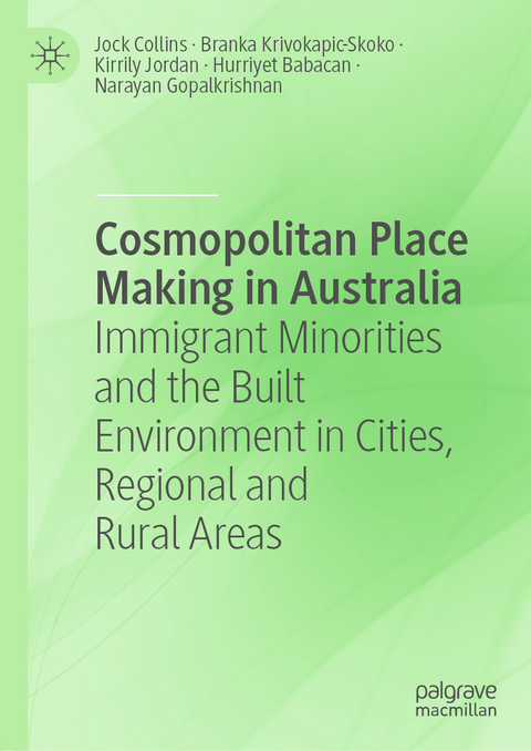 Cosmopolitan Place Making in Australia - Jock Collins, Branka Krivokapic-Skoko, Kirrily Jordan, Hurriyet Babacan, Narayan Gopalkrishnan