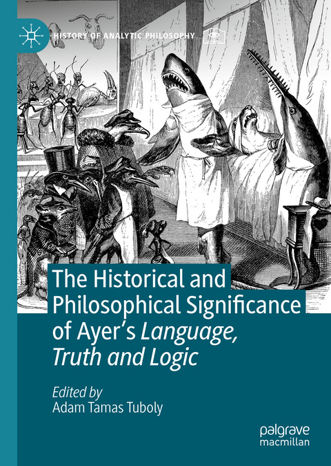 The Historical and Philosophical Significance of Ayer’s Language, Truth and Logic - 