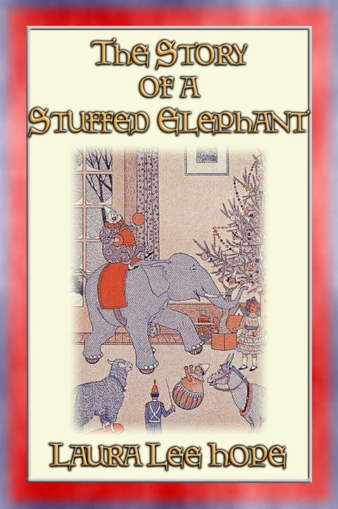 THE STORY OF A STUFFED ELEPHANT and of the little boy who owned him - Laura Lee Hope