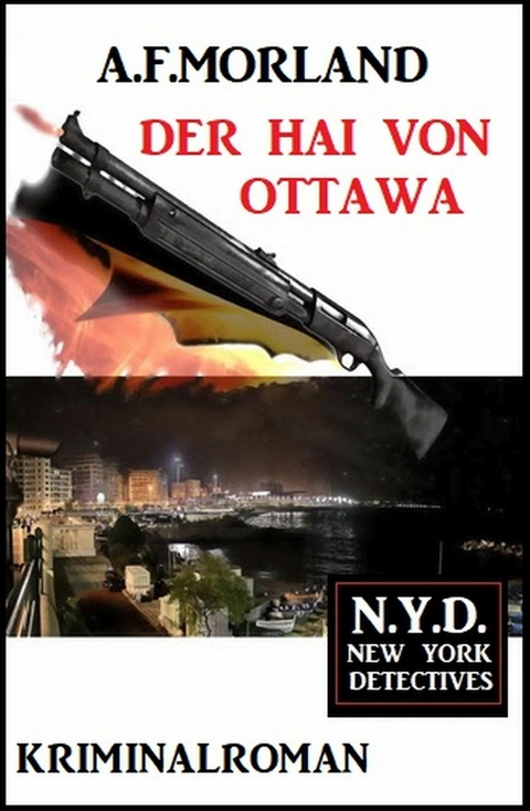 Der Hai von Ottawa: N.Y.D. - New York Detectives -  A. F. Morland