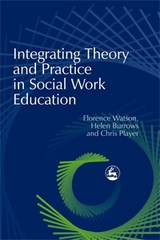 Integrating Theory and Practice in Social Work Education -  Helen Burrows,  Chris Player,  Florence Watson