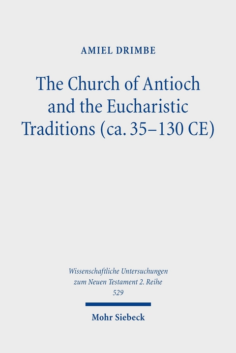 The Church of Antioch and the Eucharistic Traditions (ca. 35-130 CE) -  Amiel Drimbe