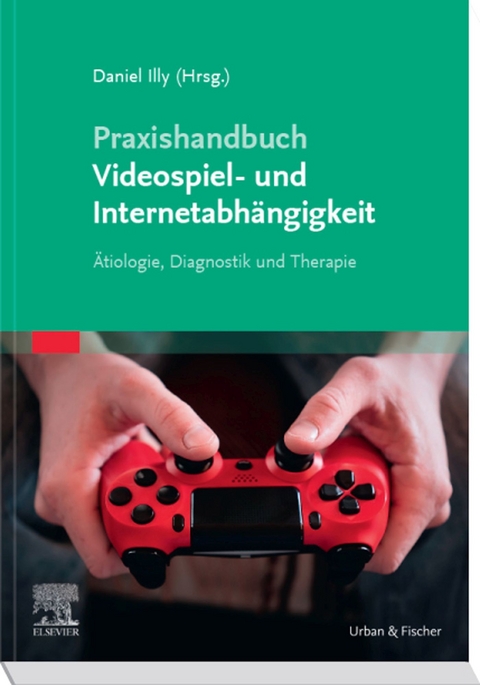 Praxishandbuch Videospiel- und Internetabhängigkeit -  Daniel Illy