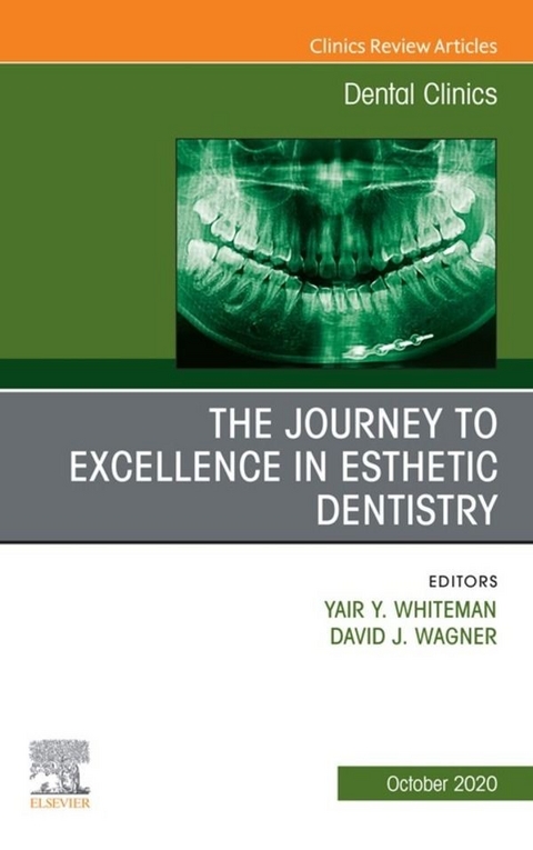 Journey To Excellence in Esthetic Dentistry, An Issue of Dental Clinics of North America, E-Book - 